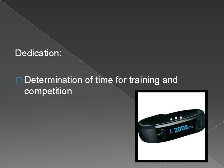 Dedication: � Determination competition of time for training and 