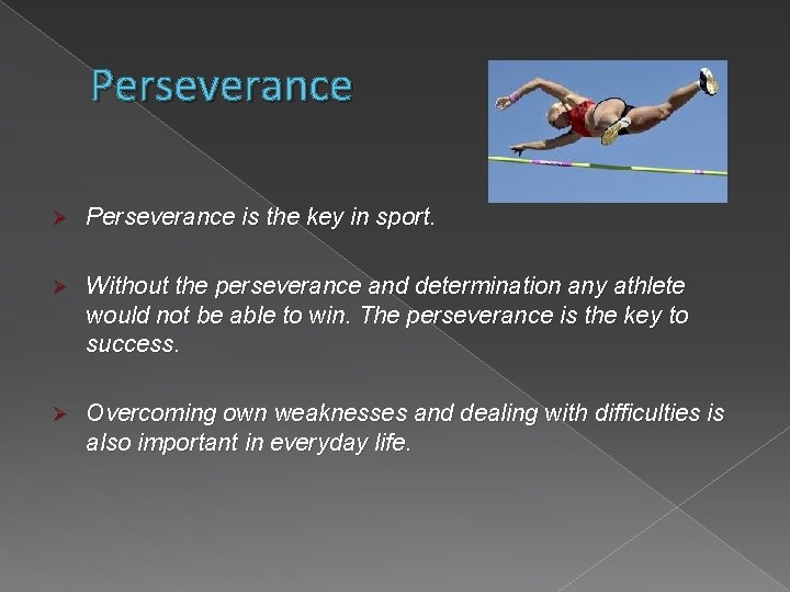 Perseverance Ø Perseverance is the key in sport. Ø Without the perseverance and determination