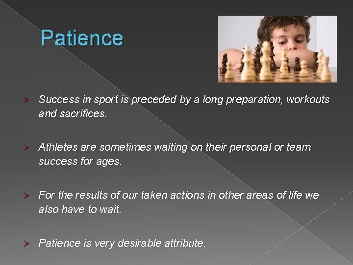 Patience Ø Success in sport is preceded by a long preparation, workouts and sacrifices.