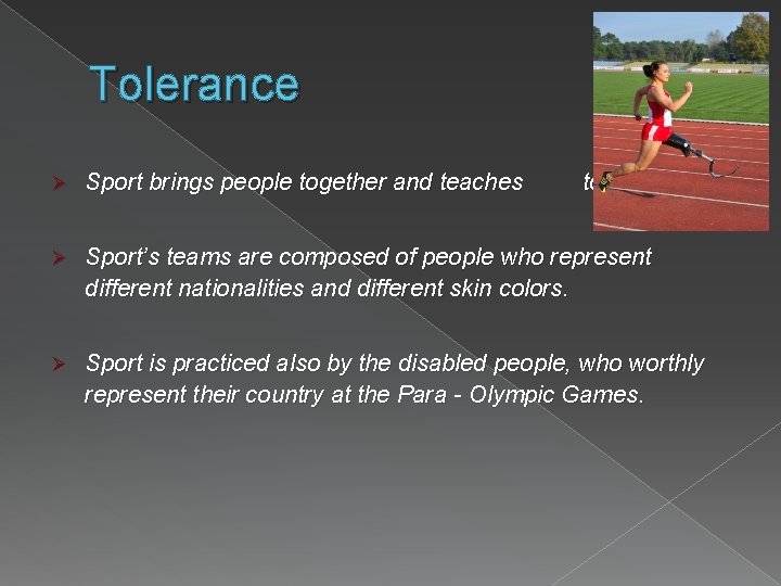 Tolerance Ø Sport brings people together and teaches tolerance. Ø Sport’s teams are composed