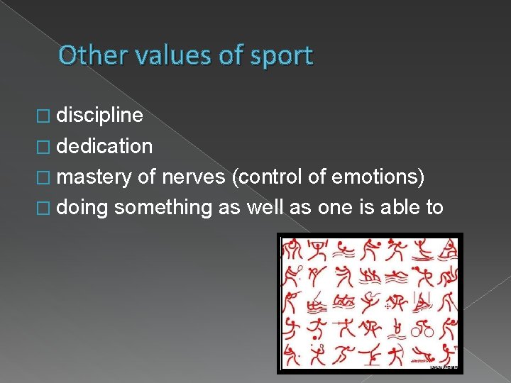 Other values of sport � discipline � dedication � mastery of nerves (control of