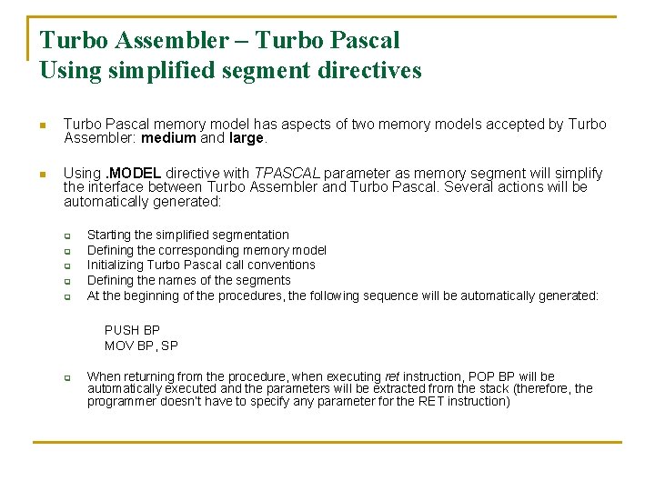 Turbo Assembler – Turbo Pascal Using simplified segment directives n Turbo Pascal memory model