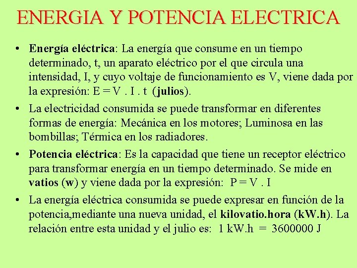 ENERGIA Y POTENCIA ELECTRICA • Energía eléctrica: La energía que consume en un tiempo