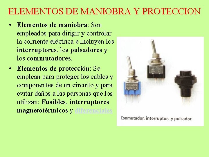 ELEMENTOS DE MANIOBRA Y PROTECCION • Elementos de maniobra: Son empleados para dirigir y