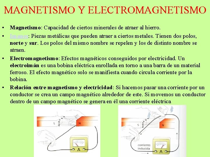 MAGNETISMO Y ELECTROMAGNETISMO • Magnetismo: Capacidad de ciertos minerales de atraer al hierro. •