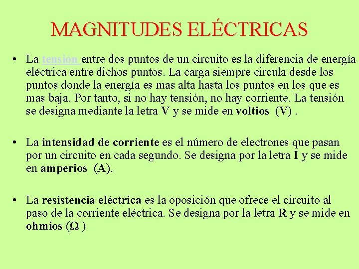 MAGNITUDES ELÉCTRICAS • La tensión entre dos puntos de un circuito es la diferencia