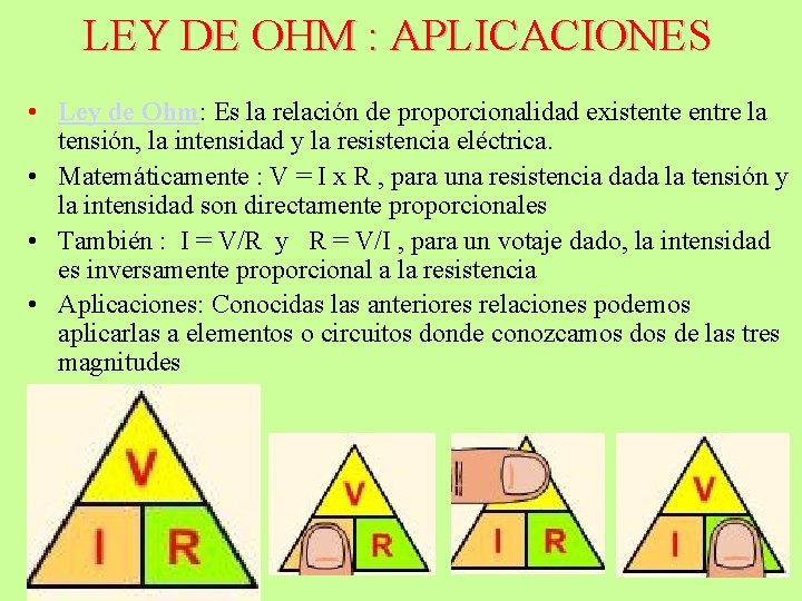 LEY DE OHM : APLICACIONES • Ley de Ohm: Es la relación de proporcionalidad