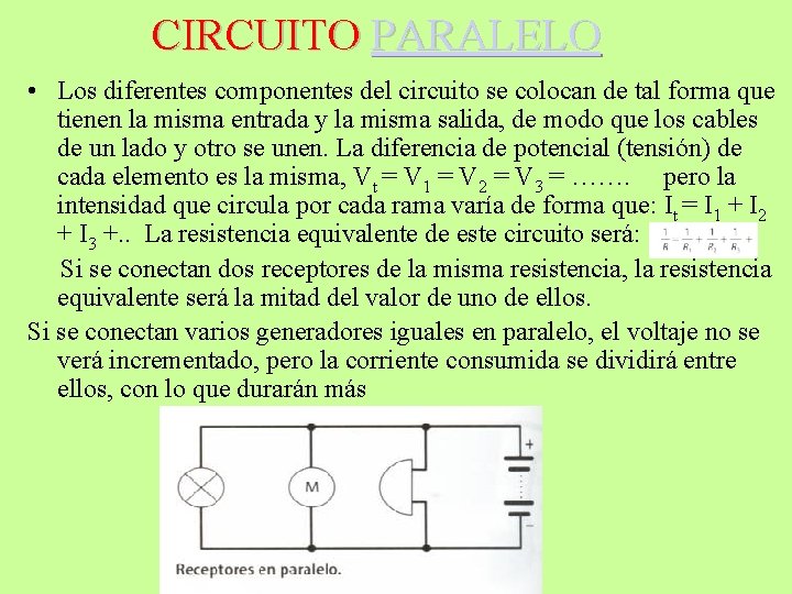 CIRCUITO PARALELO • Los diferentes componentes del circuito se colocan de tal forma que