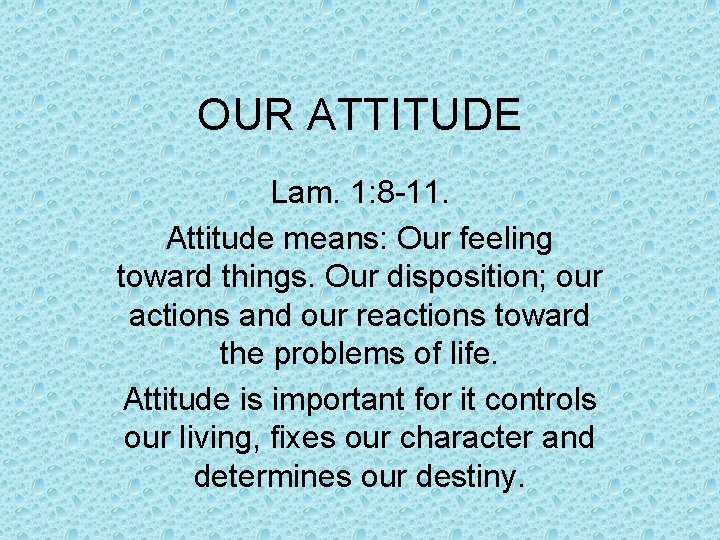 OUR ATTITUDE Lam. 1: 8 -11. Attitude means: Our feeling toward things. Our disposition;