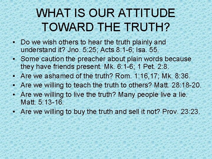 WHAT IS OUR ATTITUDE TOWARD THE TRUTH? • Do we wish others to hear