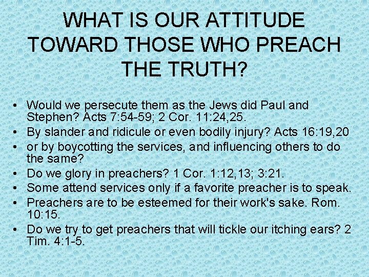 WHAT IS OUR ATTITUDE TOWARD THOSE WHO PREACH THE TRUTH? • Would we persecute