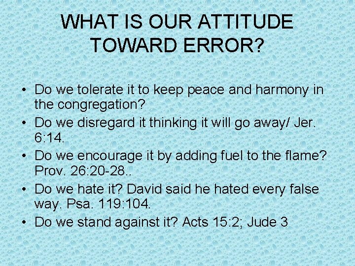 WHAT IS OUR ATTITUDE TOWARD ERROR? • Do we tolerate it to keep peace