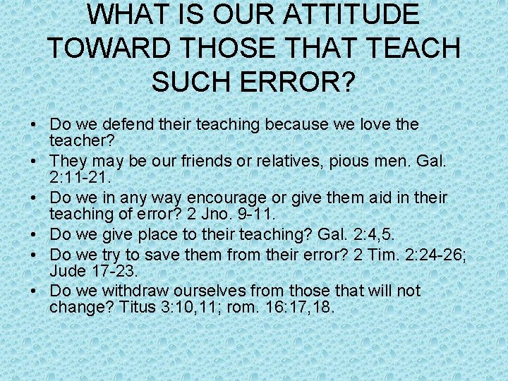 WHAT IS OUR ATTITUDE TOWARD THOSE THAT TEACH SUCH ERROR? • Do we defend