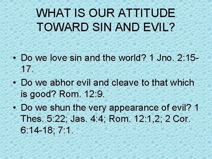 WHAT IS OUR ATTITUDE TOWARD SIN AND EVIL? • Do we love sin and