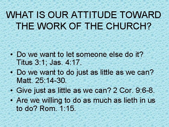 WHAT IS OUR ATTITUDE TOWARD THE WORK OF THE CHURCH? • Do we want