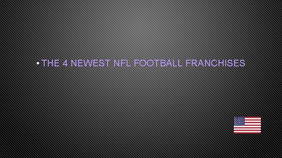  • THE 4 NEWEST NFL FOOTBALL FRANCHISES 