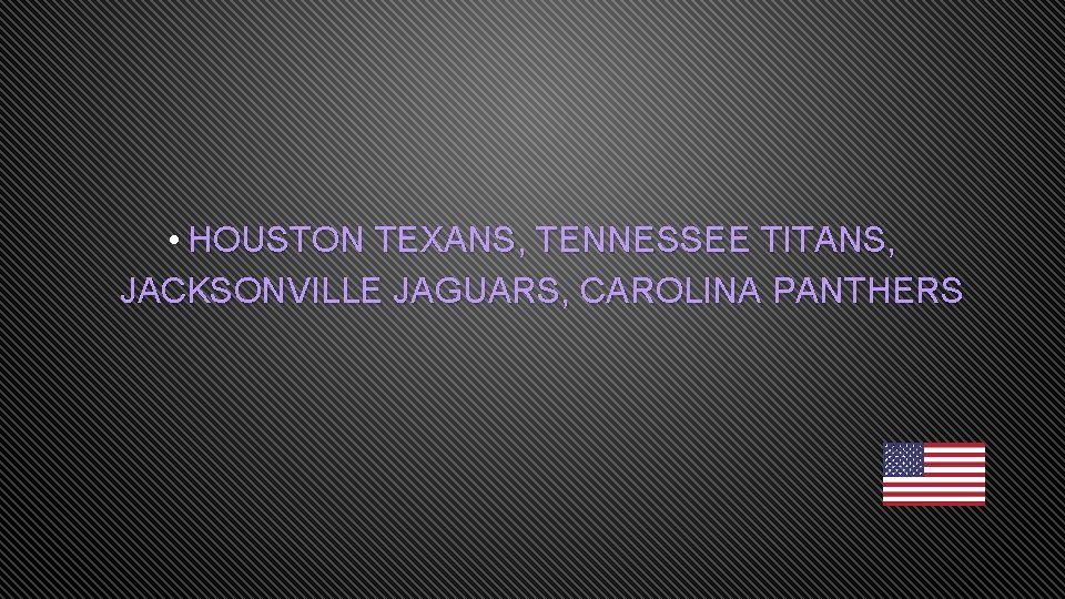  • HOUSTON TEXANS, TENNESSEE TITANS, JACKSONVILLE JAGUARS, CAROLINA PANTHERS 