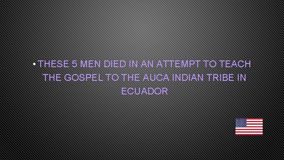  • THESE 5 MEN DIED IN AN ATTEMPT TO TEACH THE GOSPEL TO