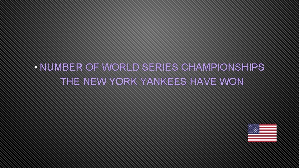  • NUMBER OF WORLD SERIES CHAMPIONSHIPS THE NEW YORK YANKEES HAVE WON 