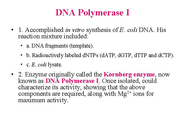 DNA Polymerase I • 1. Accomplished in vitro synthesis of E. coli DNA. His