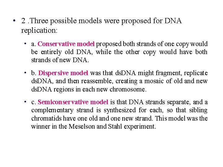  • 2. Three possible models were proposed for DNA replication: • a. Conservative