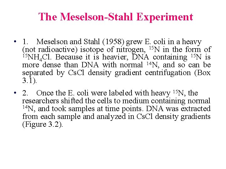 The Meselson-Stahl Experiment • 1. Meselson and Stahl (1958) grew E. coli in a