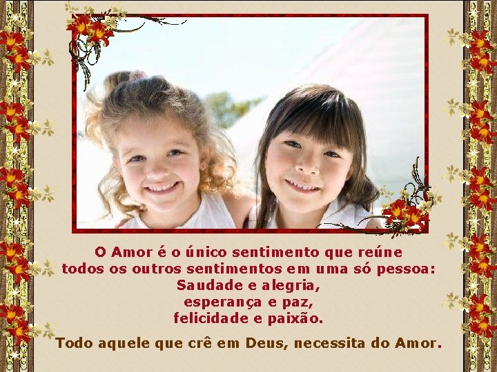 O Amor é o único sentimento que reúne todos os outros sentimentos em uma