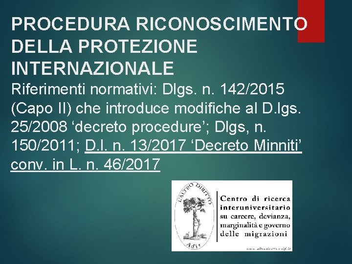 PROCEDURA RICONOSCIMENTO DELLA PROTEZIONE INTERNAZIONALE Riferimenti normativi: Dlgs. n. 142/2015 (Capo II) che introduce