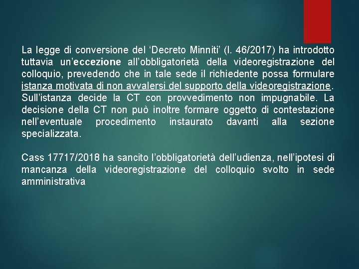 La legge di conversione del ‘Decreto Minniti’ (l. 46/2017) ha introdotto tuttavia un’eccezione all’obbligatorietà