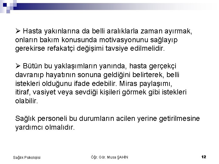  Hasta yakınlarına da belli aralıklarla zaman ayırmak, onların bakım konusunda motivasyonunu sağlayıp gerekirse