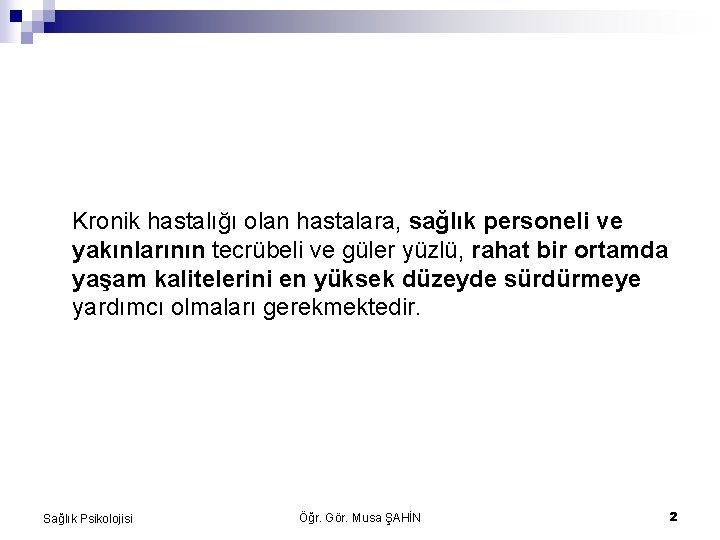 Kronik hastalığı olan hastalara, sağlık personeli ve yakınlarının tecrübeli ve güler yüzlü, rahat bir