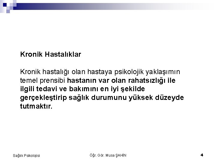 Kronik Hastalıklar Kronik hastalığı olan hastaya psikolojik yaklaşımın temel prensibi hastanın var olan rahatsızlığı