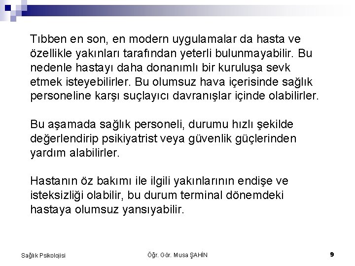 Tıbben en son, en modern uygulamalar da hasta ve özellikle yakınları tarafından yeterli bulunmayabilir.