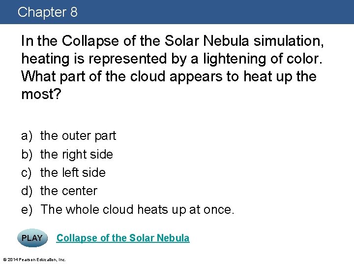 Chapter 8 In the Collapse of the Solar Nebula simulation, heating is represented by