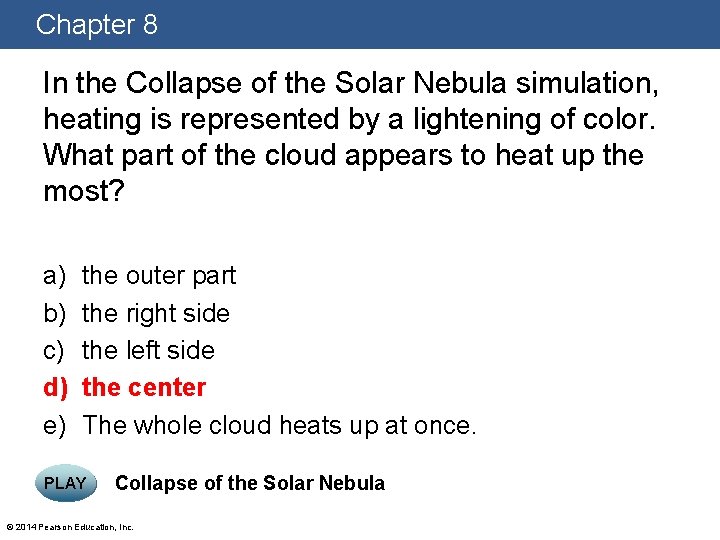 Chapter 8 In the Collapse of the Solar Nebula simulation, heating is represented by