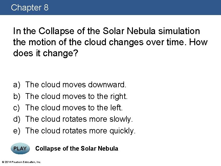 Chapter 8 In the Collapse of the Solar Nebula simulation the motion of the