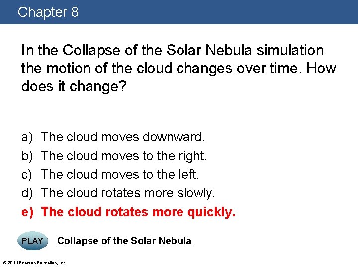 Chapter 8 In the Collapse of the Solar Nebula simulation the motion of the