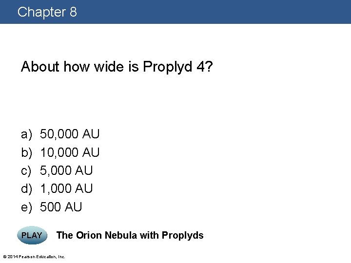 Chapter 8 About how wide is Proplyd 4? a) b) c) d) e) 50,