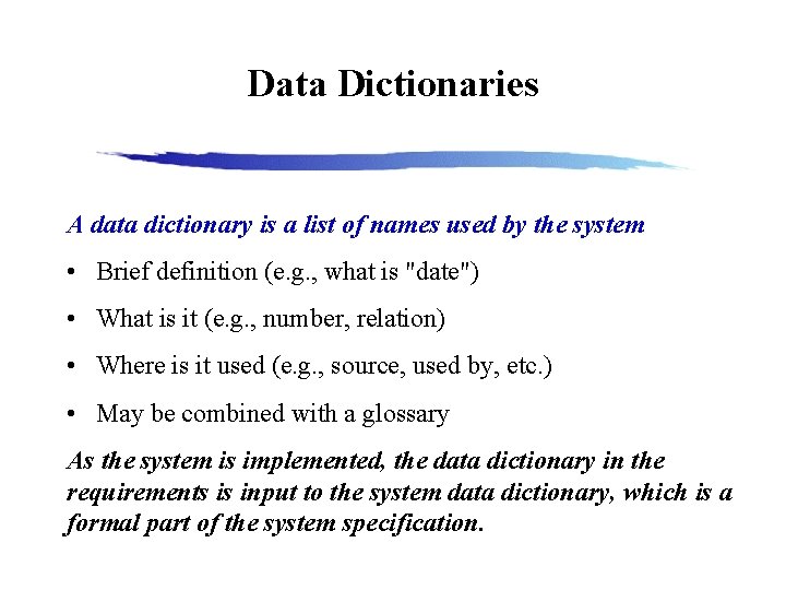 Data Dictionaries A data dictionary is a list of names used by the system