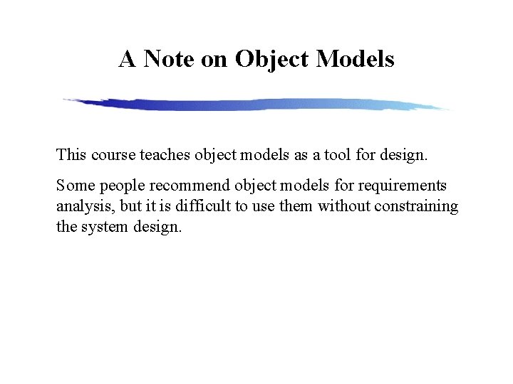 A Note on Object Models This course teaches object models as a tool for