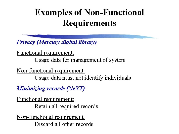 Examples of Non-Functional Requirements Privacy (Mercury digital library) Functional requirement: Usage data for management