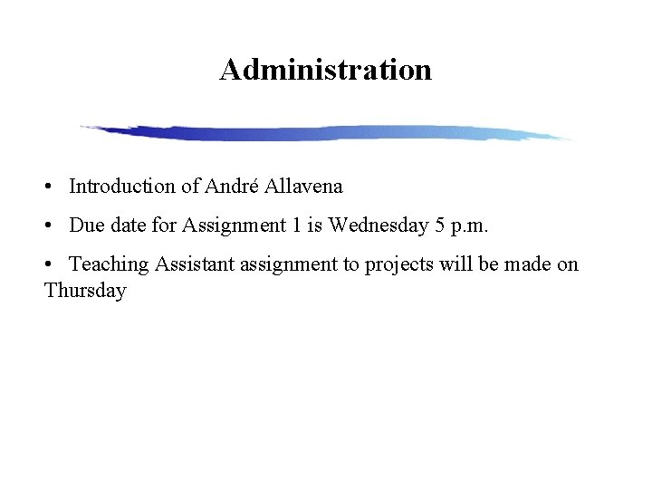 Administration • Introduction of André Allavena • Due date for Assignment 1 is Wednesday