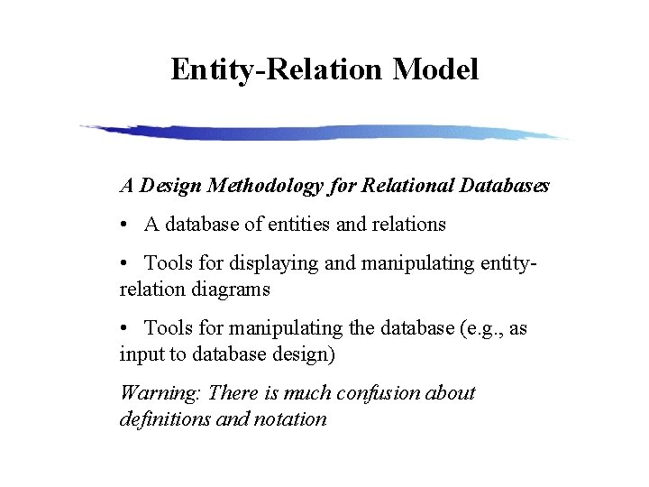 Entity-Relation Model A Design Methodology for Relational Databases • A database of entities and