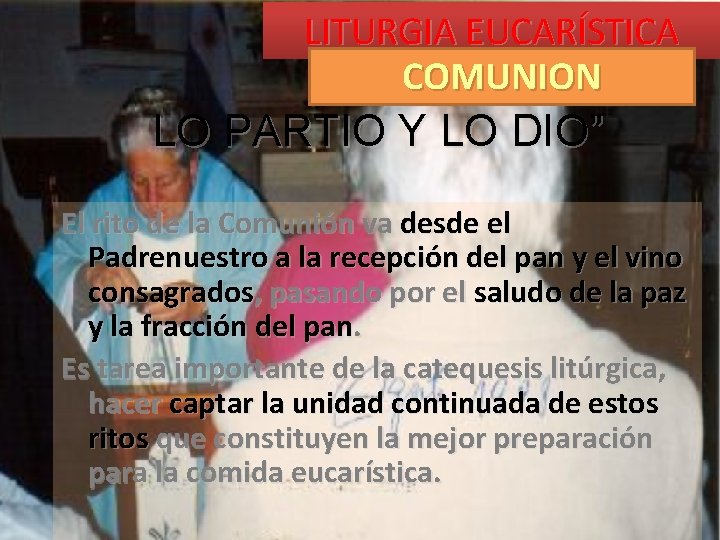 LITURGIA EUCARÍSTICA COMUNION LO PARTIO Y LO DIO” El rito de la Comunión va