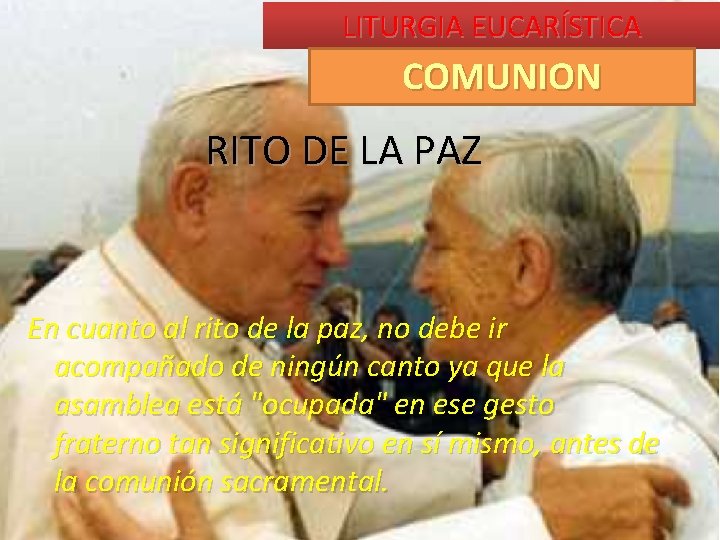 LITURGIA EUCARÍSTICA COMUNION RITO DE LA PAZ En cuanto al rito de la paz,