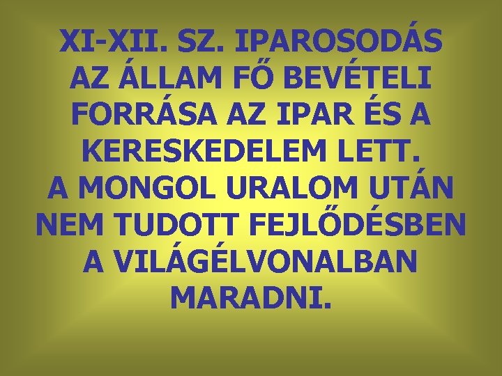 XI-XII. SZ. IPAROSODÁS AZ ÁLLAM FŐ BEVÉTELI FORRÁSA AZ IPAR ÉS A KERESKEDELEM LETT.