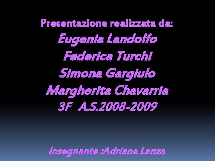 Presentazione realizzata da: Eugenia Landolfo Federica Turchi Simona Gargiulo Margherita Chavarria 3 F A.