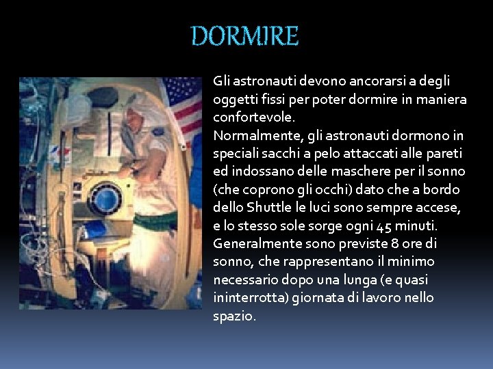 DORMIRE Gli astronauti devono ancorarsi a degli oggetti fissi per poter dormire in maniera