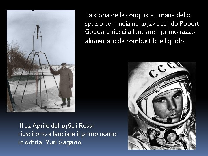 Il 12 Aprile del 1961 i Russi riuscirono a lanciare il primo uomo in