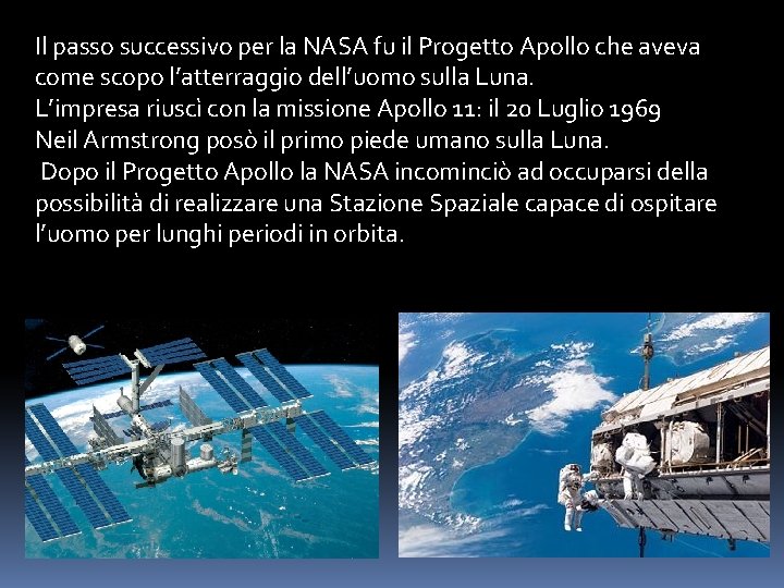 Il passo successivo per la NASA fu il Progetto Apollo che aveva come scopo